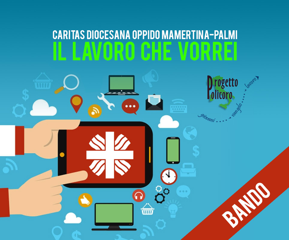 Caritas Diocesana – Bando per il progetto “IL LAVORO CHE VORREI” per la realizzazione di tirocini formativi e di inserimento lavorativo
