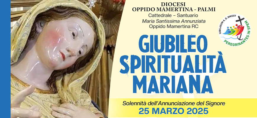 Giubileo Spiritualità Mariana – Oppido Mamertina – 25 Marzo 2025