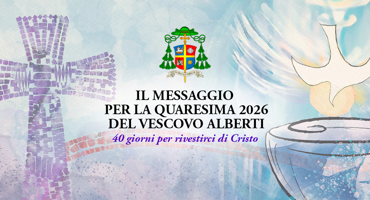 40 giorni per rivestirci di Cristo – Il messaggio del Vescovo Alberti per la Quaresima 2026