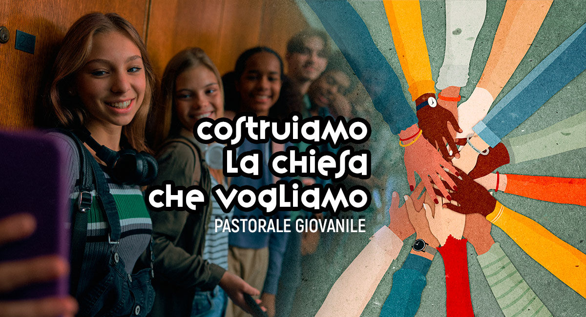 Giovani insieme: costruiamo la Chiesa che vogliamo